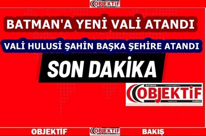 Batman Valisi Hulusi Şahin Malatya'ya atandı.